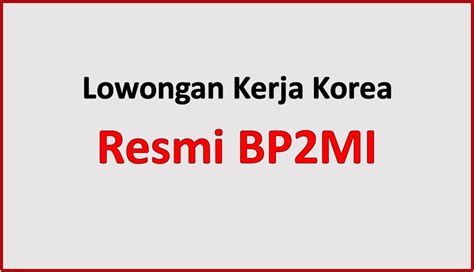 Bp2mi lowongan kerja korea 2023  125 /KWS1 